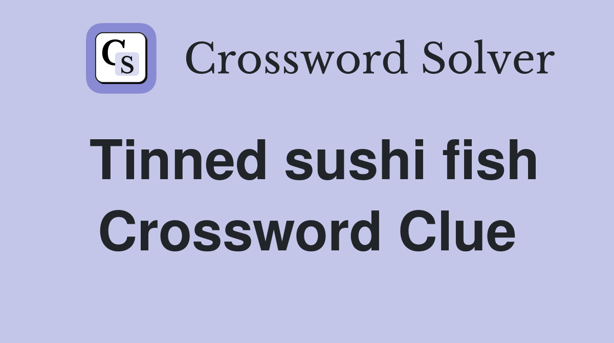 Tinned sushi fish Crossword Clue Answers Crossword Solver